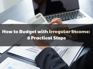 How to Budget with Irregular Income: 8 Practical Steps