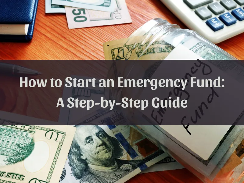 How to Start an Emergency Fund from Scratch: A Step-by-Step Guide
