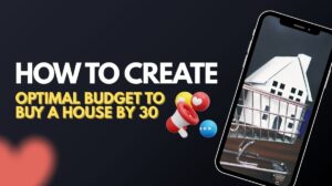 How to create an optimal budget to buy a house by 30