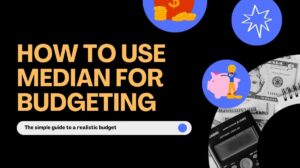 How to use median for budgeting: The simple guide to a realistic budget